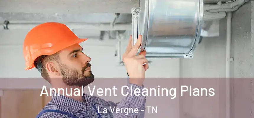 Annual Vent Cleaning Plans La Vergne - TN