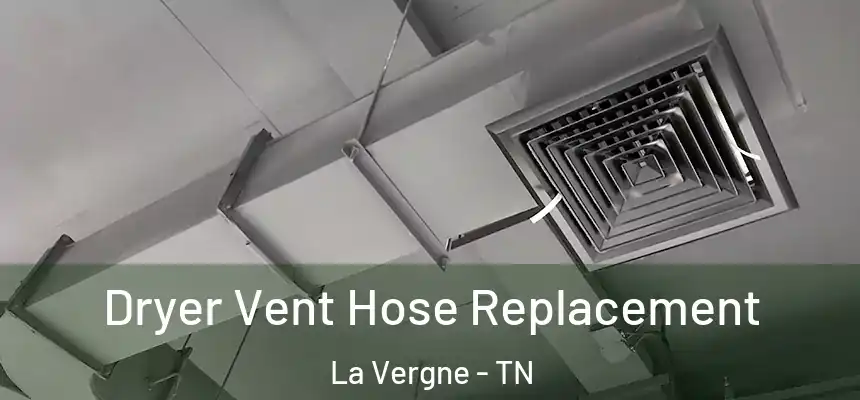  Dryer Vent Hose Replacement La Vergne - TN