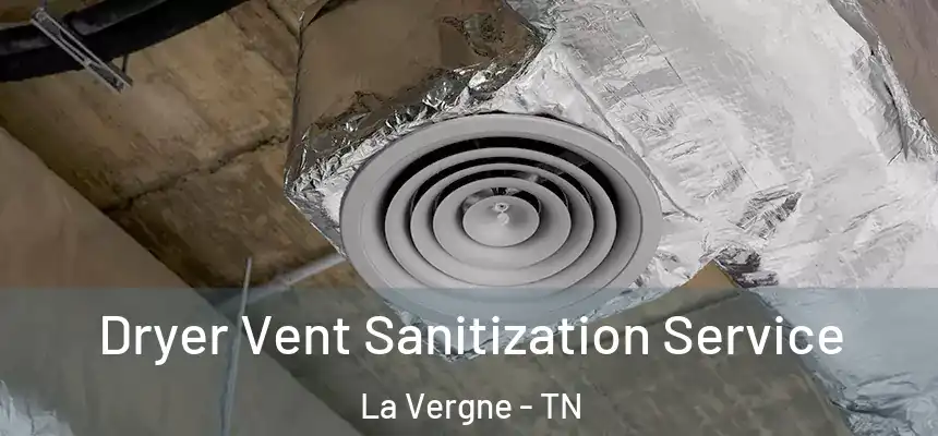Dryer Vent Sanitization Service La Vergne - TN