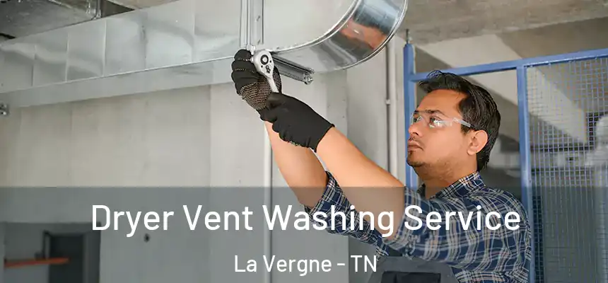 Dryer Vent Washing Service La Vergne - TN