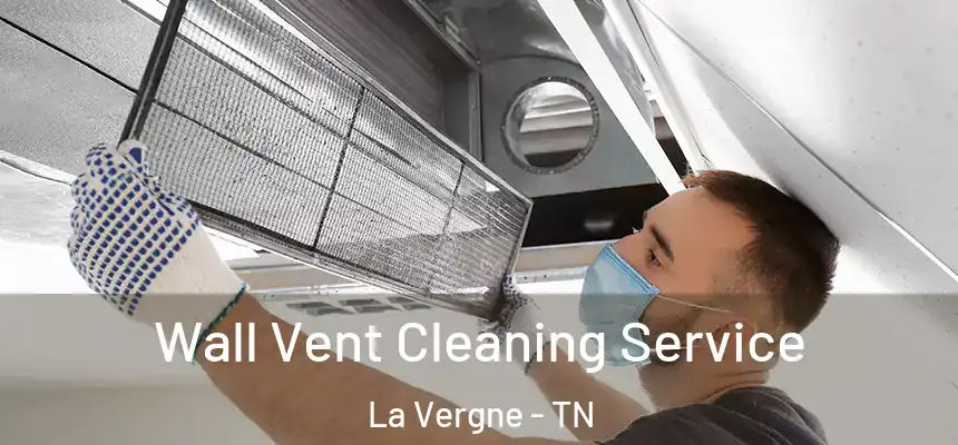 Wall Vent Cleaning Service La Vergne - TN